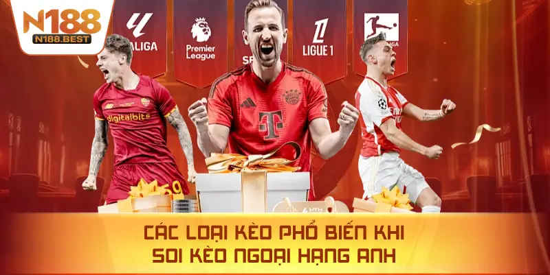 Các Loại Kèo Phổ Biến Khi Soi Kèo Ngoại Hạng Anh