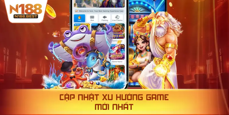 Cập Nhật Xu Hướng Game Mới Nhất
