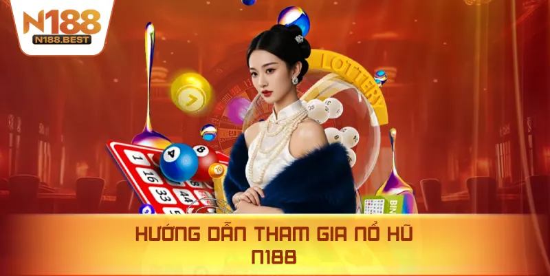 Hướng Dẫn Tham Gia Nổ Hũ N188