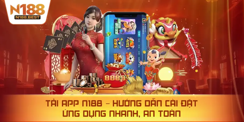 Tải App N188 – Hướng Dẫn Cài Đặt Ứng Dụng Nhanh, An Toàn