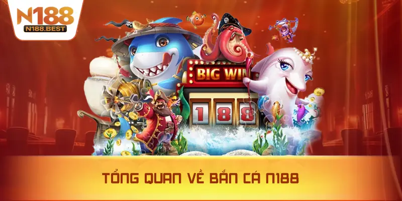 Tổng Quan Về Bắn Cá N188